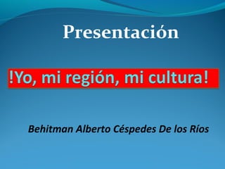 Presentación
Behitman Alberto Céspedes De los Ríos
 