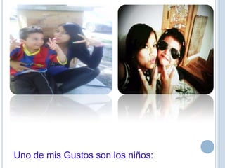 Uno de mis Gustos son los niños:
 