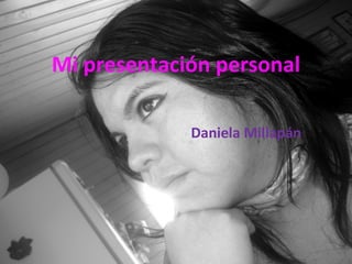 Mi presentación personal Daniela Millapán 