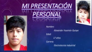 Nombre:
Alexander Huamán Quispe
Edad:
17 años
Carrera:
Electrotecnia industrial
 