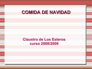 COMIDA DE NAVIDAD Claustro de Los Esteros curso 2008/2009 