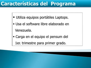 Características del ProgramaUtiliza equipos portátiles Laptops.