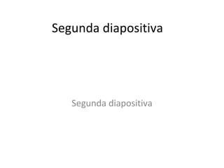 Segunda diapositiva Segunda diapositiva