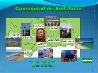 Comunidad de Andalucía Vivimos  en Andalucía.  Somos andaluces. 