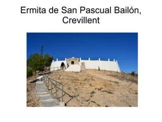 Ermita de San Pascual Bailón,
Crevillent
 