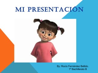 Mi presentación
By: Rocío Fernández Bellido.
1º Bachillerato B
 