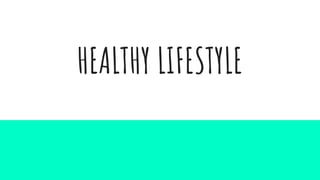 HEALTHY LIFESTYLE
 