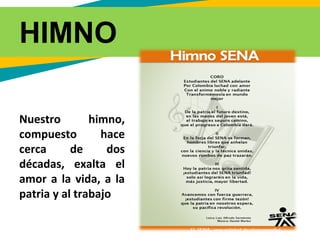 HIMNO
Nuestro himno,
compuesto hace
cerca de dos
décadas, exalta el
amor a la vida, a la
patria y al trabajo
 
