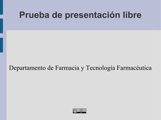 Prueba de presentación libre
Departamento de Farmacia y Tecnología Farmacéutica
 