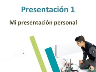 Presentación 1
Mi presentación personal
 