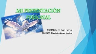NOMBRE: Kevin Huari Herrera
DOCENTE: Elizabeth Gómez Valdivia
 