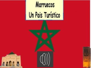 Marruecos
Un Pais Turístico
 