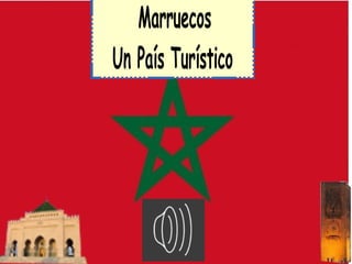 Marruecos
Un País Turístico
 