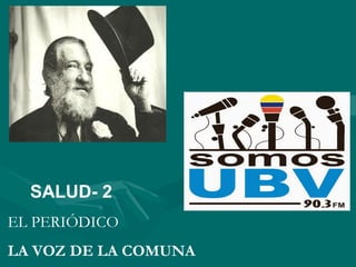 SALUD- 2
EL PERIÓDICO
LA VOZ DE LA COMUNA
 