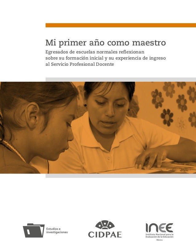 Mi primer año como maestroEgresados de escuelas normales reflexionansobre su formación inicial y su experiencia de ingre...