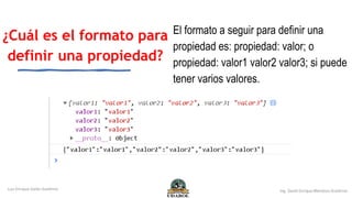 ¿Cuál es el formato para
definir una propiedad?
El formato a seguir para definir una
propiedad es: propiedad: valor; o
propiedad: valor1 valor2 valor3; si puede
tener varios valores.
 