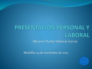 Maryori Durley Valencia García
Medellín 24 de noviembre de 2010
 