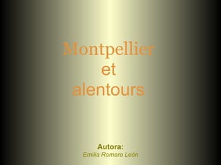 Montpellier
     et
 alentours


      Autora:
  Emilia Romero León
 