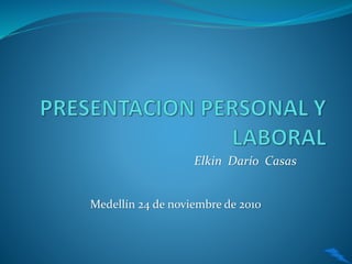 Elkin Darío Casas
Medellín 24 de noviembre de 2010
 