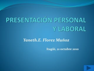 Itagüí, 21 octubre 2010
Yaneth.E. Florez Muñoz
 