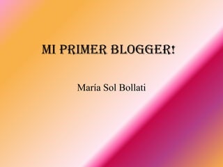 Mi primer blogger!

    María Sol Bollati
 