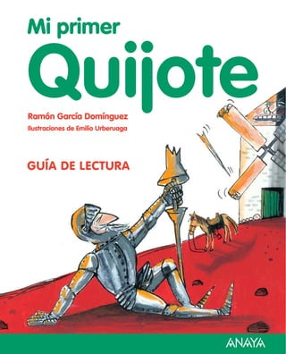 Ramón García Domínguez
Ilustraciones de Emilio Urberuaga
Guía de lectura
Mi primer
Quijote
 