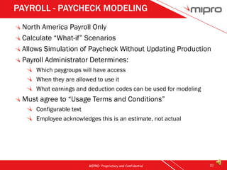 PAYROLL - PAYCHECK MODELING
 North America Payroll Only
 Calculate “What-if” Scenarios
 Allows Simulation of Paycheck With...