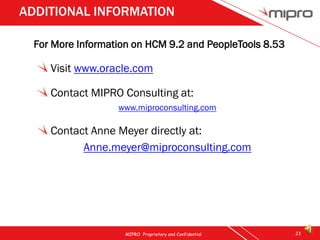ADDITIONAL INFORMATION

  For More Information on HCM 9.2 and PeopleTools 8.53

     Visit www.oracle.com

     Contact MI...