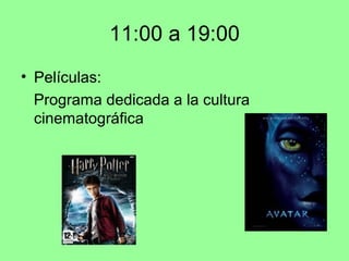 11:00 a 19:00
• Películas:
Programa dedicada a la cultura
cinematográfica