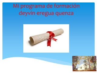 Mi programa de formación
deyvin eregua quenza
 