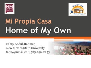 Mi Propia Casa
Home of My Own
Fahzy Abdul-Rahman
New Mexico State University
fahzy@nmsu.edu; 575-646-2253
 