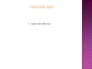    Modelo: Ddr3-2000, 8 GB.
 