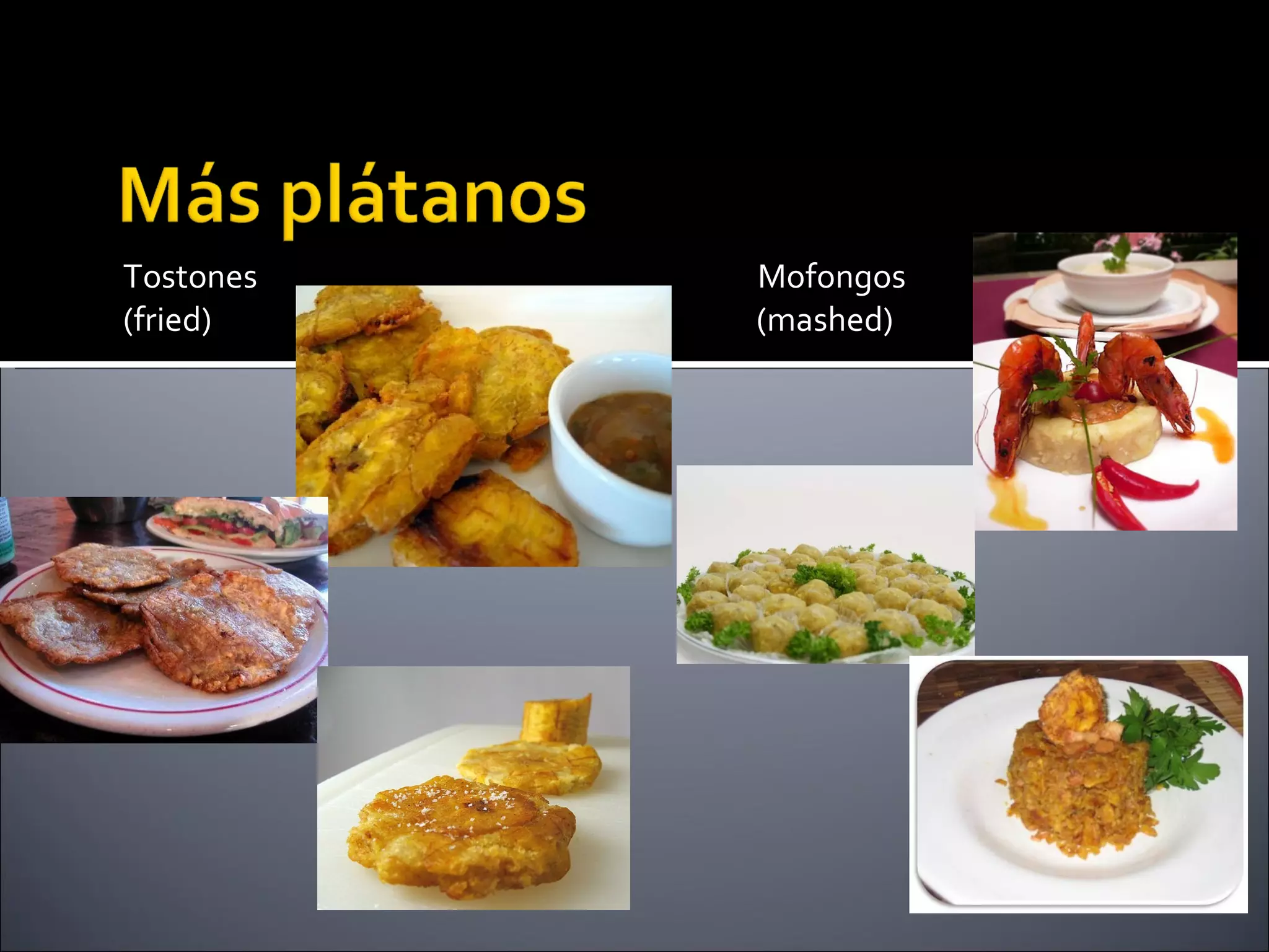 Tostones   Mofongos
(fried)    (mashed)
 