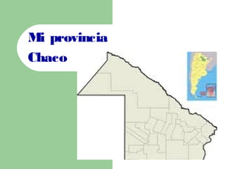 Mi provincia
Chaco
 