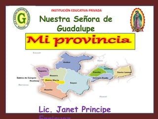 INSTITUCIÓN EDUCATIVA PRIVADA
Nuestra Señora de
Guadalupe
Lic. Janet Principe
 
