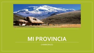 MI PROVINCIA
CHIMBORAZO
 