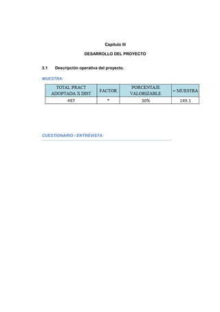 Capítulo III
DESARROLLO DEL PROYECTO
3.1 Descripción operativa del proyecto.
MUESTRA:
CUESTIONARIO / ENTREVISTA:
 