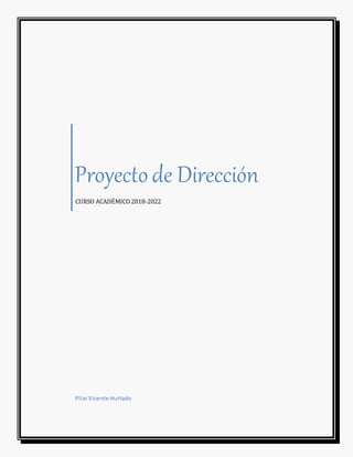 Proyectode Dirección
CURSO ACADÉMICO2018-2022
PilarVicente Hurtado
 