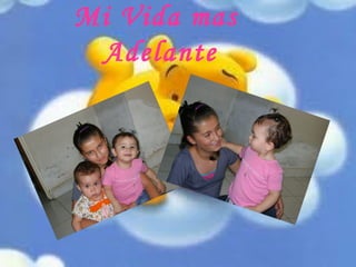 Mi Vida mas
Adelante