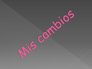 Mis cambios