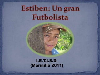 Estiben: Un gran Futbolista I.E.T.I.S.D. (Marinilla 2011) 