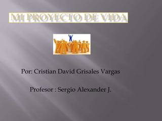 Por: Cristian David Grisales Vargas

   Profesor : Sergio Alexander J.
 