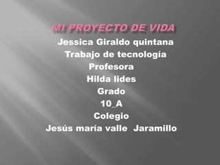 Jessica Giraldo quintana
Trabajo de tecnología
Profesora
Hilda lides
Grado
10_A
Colegio
Jesús maría valle Jaramillo
 