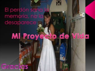 El perdón sana la
memoria, no la
desaparece
 