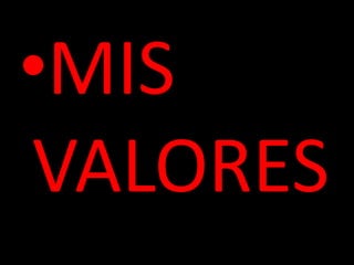 •MIS
VALORES
 