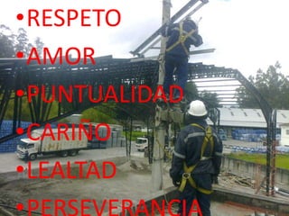 •RESPETO
•AMOR
•PUNTUALIDAD
•CARIÑO
•LEALTAD
 