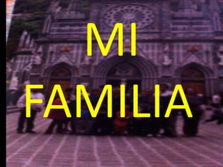 MI
FAMILIA
 