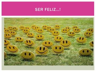 SER FELIZ…!