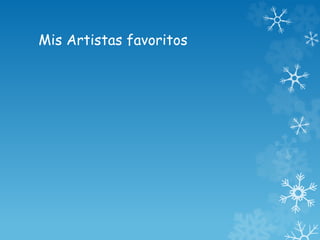 Mis Artistas favoritos 
 