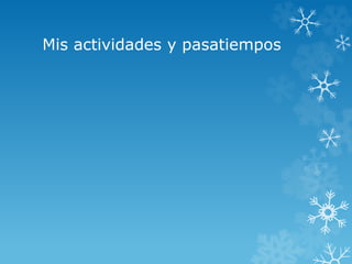 Mis actividades y pasatiempos 
 